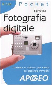 Fotografia digitale. Hardware e software per creare ed elaborare immagini - copertina
