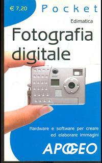 Fotografia digitale. Hardware e software per creare ed elaborare immagini