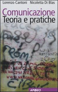 Comunicazione. Teoria e pratiche - Lorenzo Cantoni,Nicoletta Di Blas - copertina