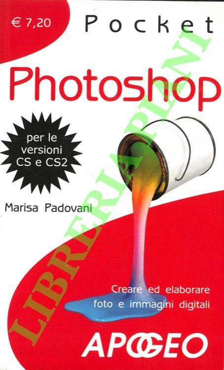 Photoshop. Creare ed elaborare foto e immagini digitali
