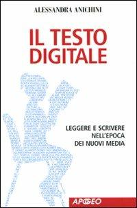 Il testo digitale. Leggere e scrivere nell'epoca dei nuovi media - Alessandra Anichini - copertina