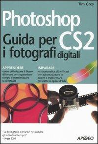 Photoshop CS2. Guida per i fotografi digitali - Tim Grey - copertina