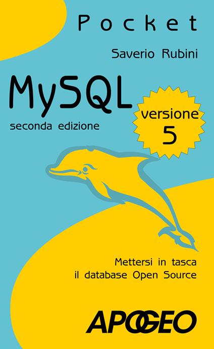 MySQL 5. Mettersi in tasca il database in open source - Saverio Rubini - copertina