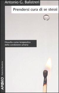 Prendersi cura di se stessi. Filosofia come terapeutica della condizione umana - Antonio G. Balistreri - copertina