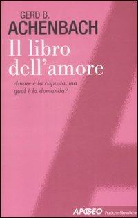 Il libro dell'amore. Amore è la risposta, ma qual è la domanda? - Gerd B. Achenbach - copertina