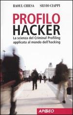 Profilo hacker. La scienza del criminal profiling applicata al mondo dell'hacking