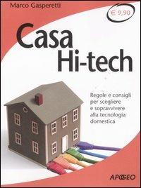 Casa hi-tech. Regole e consigli per scegliere e sopravvivere alla tecnologia domestica - Marco Gasperetti - copertina