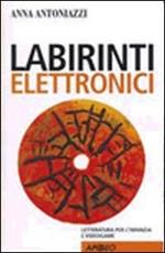 Labirinti elettronici. Letteratura per l'infanzia e videogame