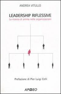 Leadership riflessive. La ricerca dell'anima nelle organizzazioni - Andrea Vitullo - copertina