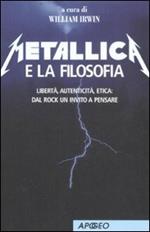 Metallica e la filosofia. Libertà, autenticità, etica: dal rock un invito a pensare