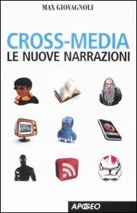 Cross-media. Le nuove narrazioni - Max Giovagnoli - copertina