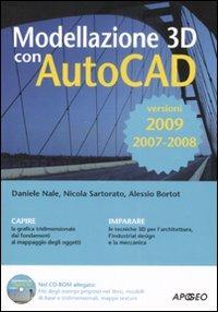 Modellazione 3D con AutoCAD 2007-2008-2009. Con CD-ROM - Daniele Nale,Nicola Sartorato,Alessio Bortot - copertina