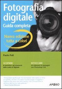 Fotografia digitale. Guida completa. Ediz. illustrata - Paolo Poli - copertina