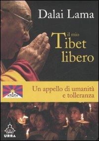 Il mio Tibet libero. Un appello di umanità e tolleranza - Gyatso Tenzin (Dalai Lama) - copertina