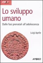 Lo sviluppo umano. Dalle fasi prenatali all'adolescenza