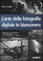 L'arte della fotografia digitale in bianconero. Ediz. illustrata