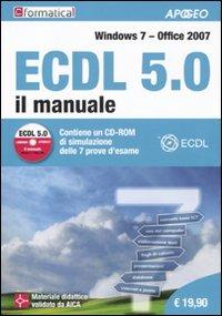 ECDL 5.0. Il manuale. Windows 7 Office 2007. Con CD-ROM - copertina