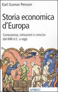 Storia economica d'Europa. Conoscenza, istituzioni e crescita dal '600 d.C. a oggi - Karl Gunnar Persson - copertina