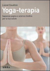 Yoga-terapia. Sapienza yogica e scienza medica per la tua salute - Lionel Coudron - copertina