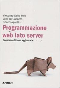 Programmazione web. Lato server - Vincenzo Della Mea,Luca Di Gaspero,Ivan Scagnetto - copertina