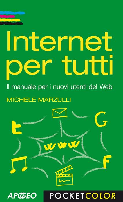 Internet per tutti. Il manuale per i nuovi utenti del Web - Michele Marzulli - copertina