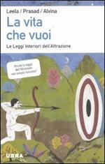 La vita che vuoi. Le leggi interiori dell'attrazione