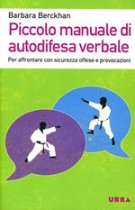 Piccolo manuale di autodifesa verbale. Per affrontare con sicurezza offese e provocazioni