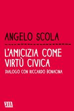 L' amicizia come virtù civica. Dialogo con Riccardo Bonacina