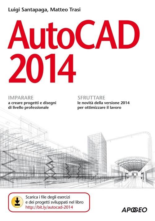 Autocad 2014 - Luigi Santapaga,Matteo Trasi - copertina