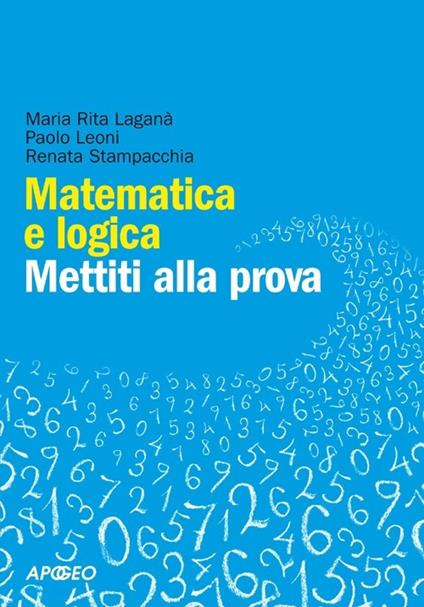 Matematica e logica. Mettiti alla prova - M. Rita Laganà,Paolo Leoni,Renata Stampacchia - copertina