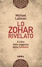 Lo Zohar rivelato. Il libro della saggezza della Kabbalah