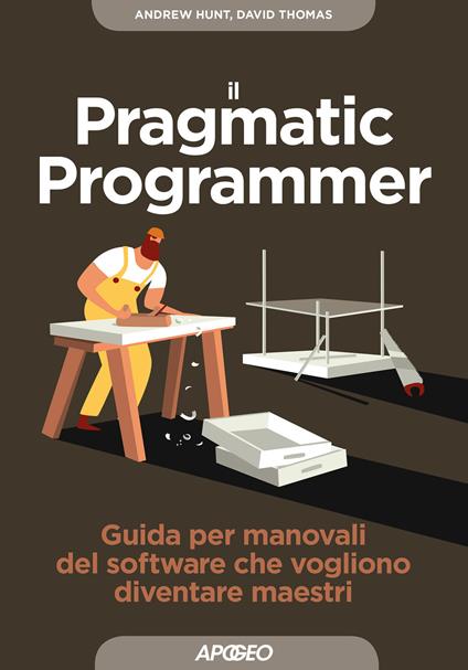 Il pragmatic programmer. Guida per manovali del software che vogliono diventare maestri - Dave Thomas,Andy Hunt - copertina