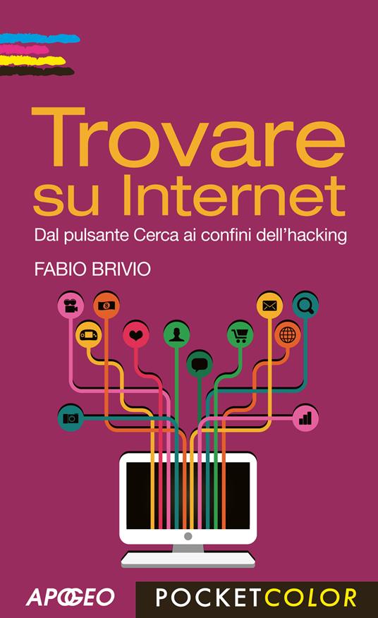 Trovare su internet. Dal pulsante Cerca ai confini dell'hacking - Fabio Brivio - copertina