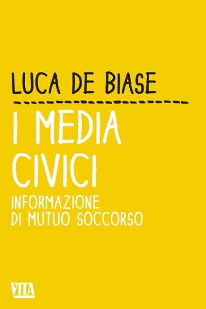 I media civici. Informazione di mutuo soccorso - Luca De Biase - copertina