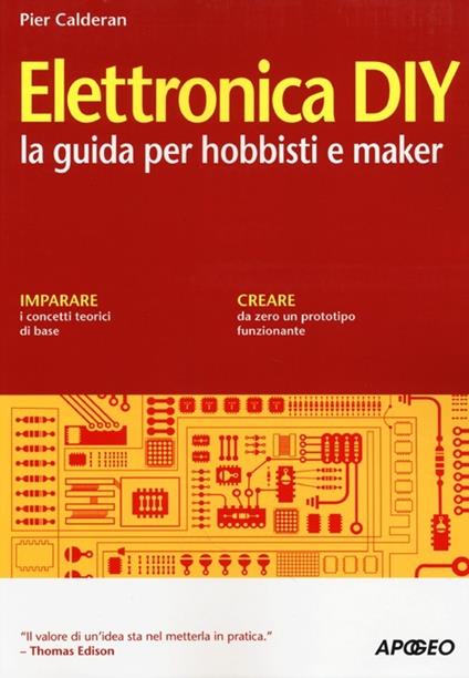 Elettronica DIY. La guida per hobbisti e maker - Pier Calderan - copertina