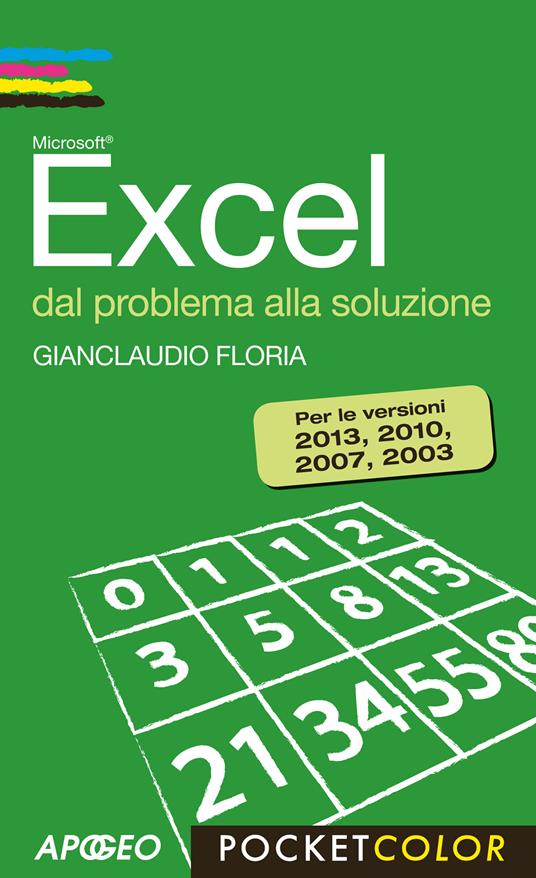 Excel. Dal problema alla soluzione. Per le versioni 2013, 2010, 2007, 2003 - Gianclaudio Floria - copertina