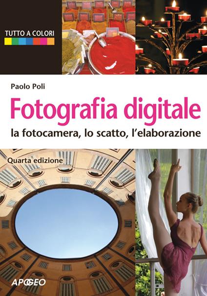 Fotografia digitale. La fotocamera, lo scatto, l'elaborazione - Paolo Poli - copertina