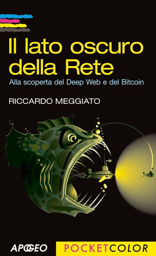 Il lato oscuro della rete. Alla scoperta del Deep Web e del Bitcoin - Riccardo Meggiato - copertina