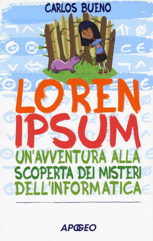 Loren ipsum. Un'avventura alla scoperta dei misteri dell'informatica - Carlos Bueno - copertina
