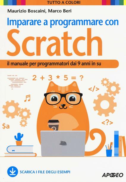 Imparare a programmare con Scratch. Il manuale per programmatori dai 9 anni in su - Maurizio Boscaini,Marco Beri - copertina