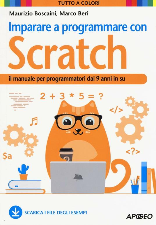 Imparare a programmare con Scratch. Il manuale per programmatori dai 9 anni in su - Maurizio Boscaini,Marco Beri - copertina