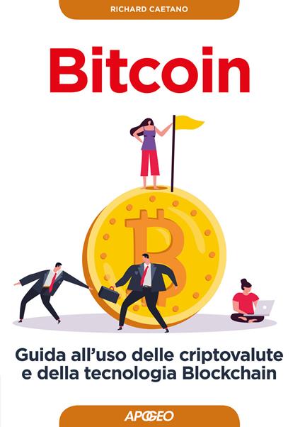 Bitcoin. Guida all'uso delle criptovalute e della tecnologia Blockchain - Richard Caetano - copertina