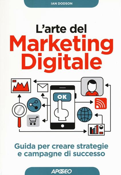 L'arte del marketing digitale. Guida per creare strategie e campagne di successo - Ian Dodson - copertina