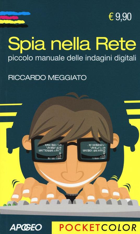 Spia nella rete. Piccolo manuale delle indagini digitali - Riccardo Meggiato - copertina