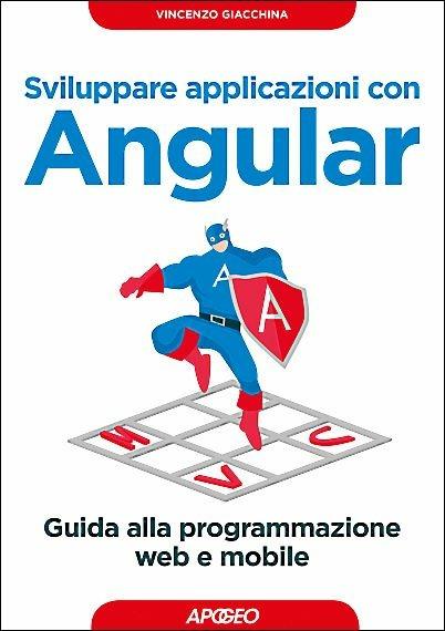 Sviluppare applicazioni con Angular. Guida alla programmazione web e mobile - Vincenzo Giacchina - copertina