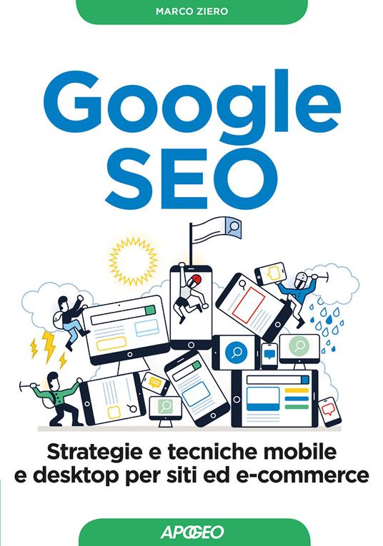 Google SEO. Strategie e tecniche mobile e desktop per siti ed e-commerce - Marco Ziero - copertina