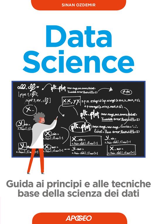 Data science. Guida ai principi e alle tecniche base della scienza dei dati - Sinan Ozdemir - copertina