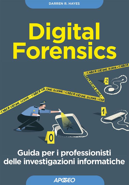Digital forensics. Guida per i professionisti delle investigazioni informatiche - Darren R. Hayes - copertina