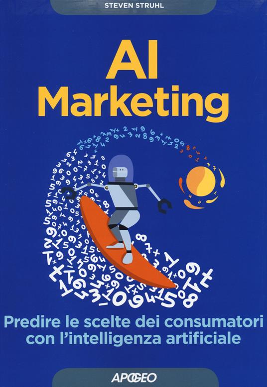 AI marketing. Predire le scelte dei consumatori con l'intelligenza artificiale - Steven Struhl - copertina