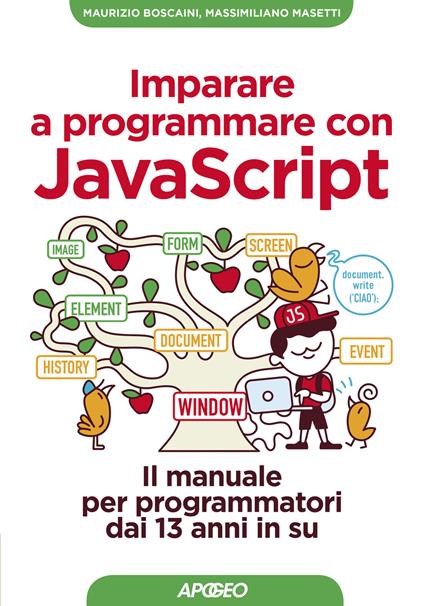 Imparare a programmare con Javascript. Il manuale per programmatori dai 13 anni in su - Maurizio Boscaini,Massimiliano Masetti - copertina